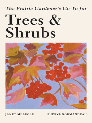 cover image of The Prairie Gardener's Go-To Guide for Trees and Shrubs